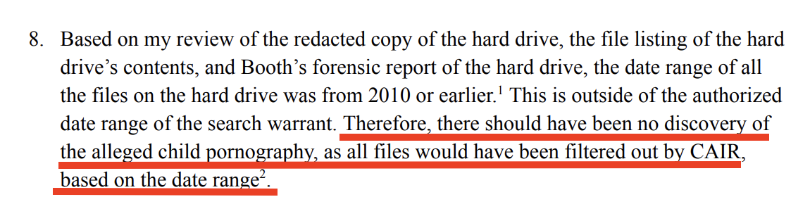 Eldridge declaration ¶8 — date range of all files on the hard drive was from 2010 or earlier, outside the authorized date range; therefore there should have been no discovery of the alleged child pornography, all files would have been filtered out by CAIR